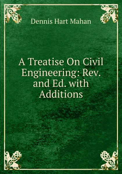 Обложка книги A Treatise On Civil Engineering: Rev. and Ed. with Additions, Dennis Hart Mahan