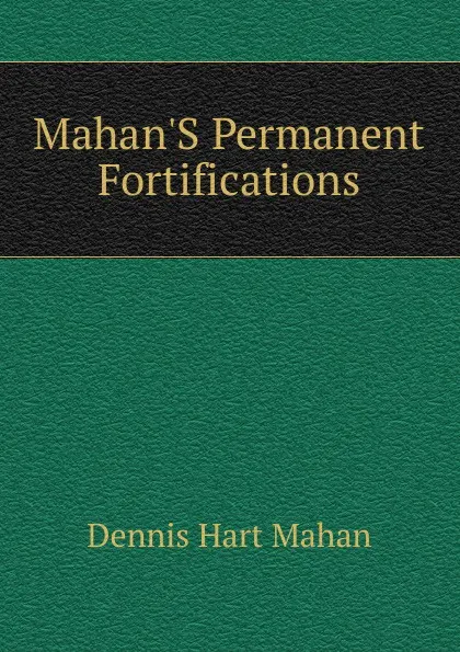 Обложка книги Mahan.S Permanent Fortifications, Dennis Hart Mahan