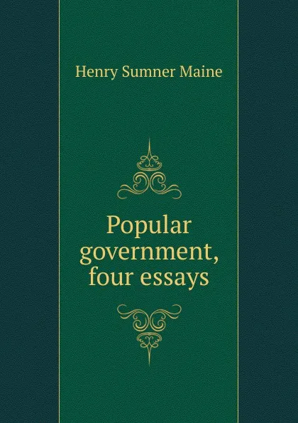 Обложка книги Popular government, four essays, Maine Henry Sumner