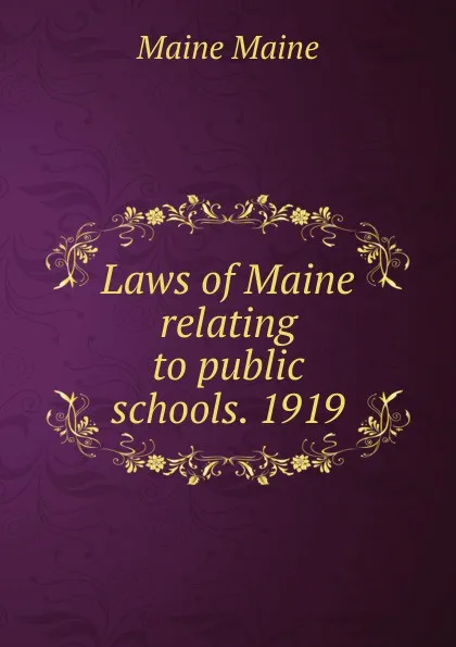 Обложка книги Laws of Maine relating to public schools. 1919, Maine Maine