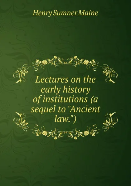 Обложка книги Lectures on the early history of institutions (a sequel to 