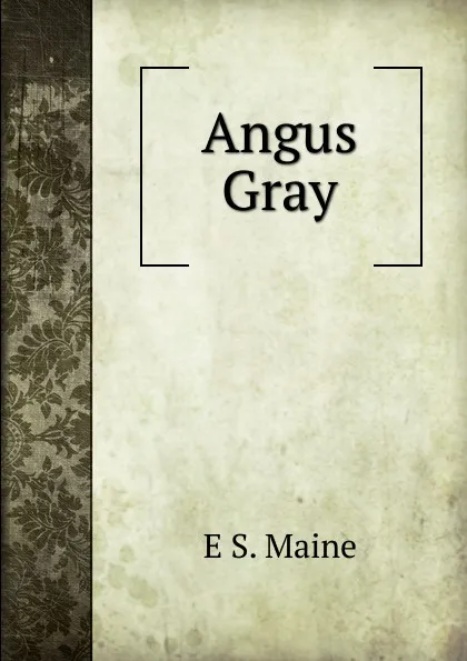 Обложка книги Angus Gray, E S. Maine