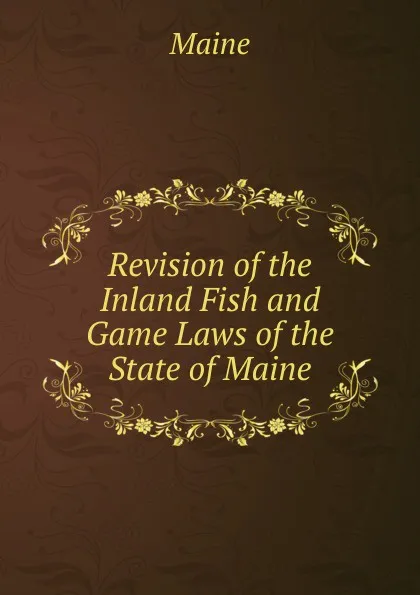 Обложка книги Revision of the Inland Fish and Game Laws of the State of Maine, Maine Henry Sumner