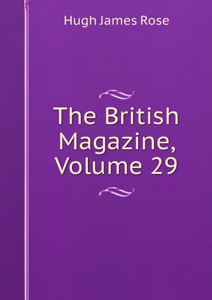 Обложка книги The British Magazine, Volume 29, Hugh James Rose