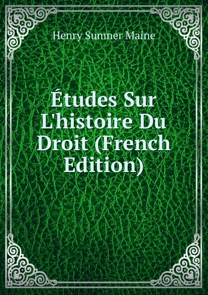 Обложка книги Etudes Sur L.histoire Du Droit (French Edition), Maine Henry Sumner