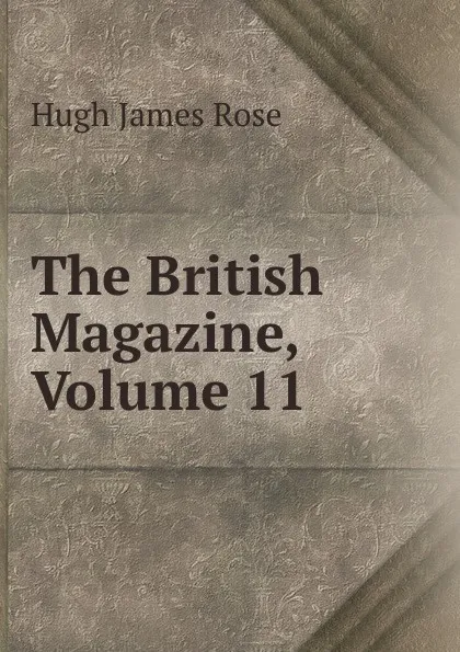 Обложка книги The British Magazine, Volume 11, Hugh James Rose