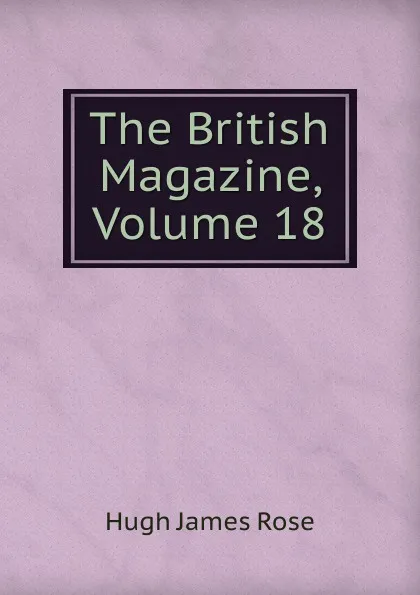 Обложка книги The British Magazine, Volume 18, Hugh James Rose