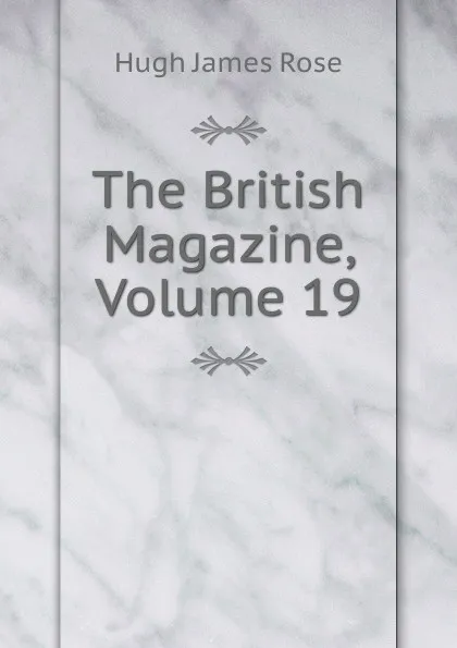 Обложка книги The British Magazine, Volume 19, Hugh James Rose