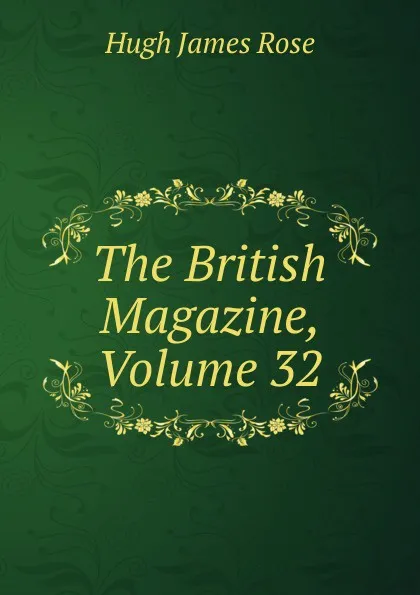 Обложка книги The British Magazine, Volume 32, Hugh James Rose