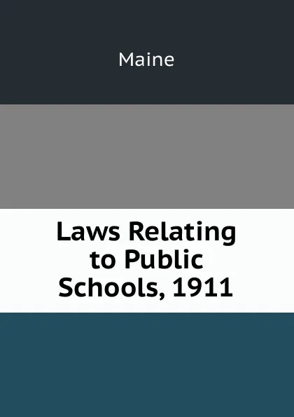 Обложка книги Laws Relating to Public Schools, 1911, Maine Henry Sumner