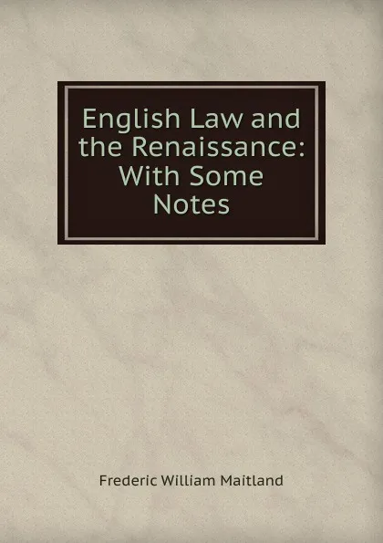 Обложка книги English Law and the Renaissance: With Some Notes, Maitland Frederic William