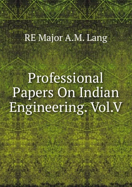 Обложка книги Professional Papers On Indian Engineering. Vol.V., RE Major A.M. Lang