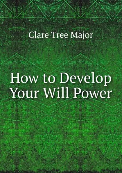Обложка книги How to Develop Your Will Power, Clare Tree Major