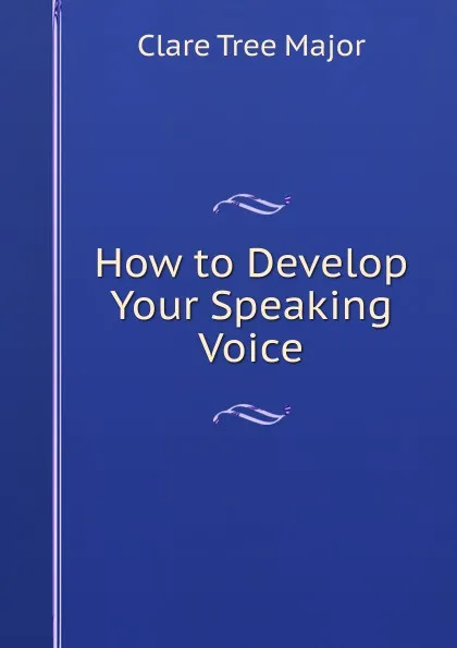 Обложка книги How to Develop Your Speaking Voice, Clare Tree Major