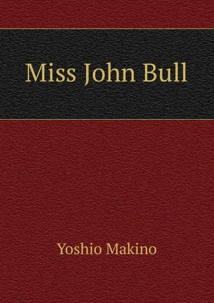 Обложка книги Miss John Bull, Yoshio Makino