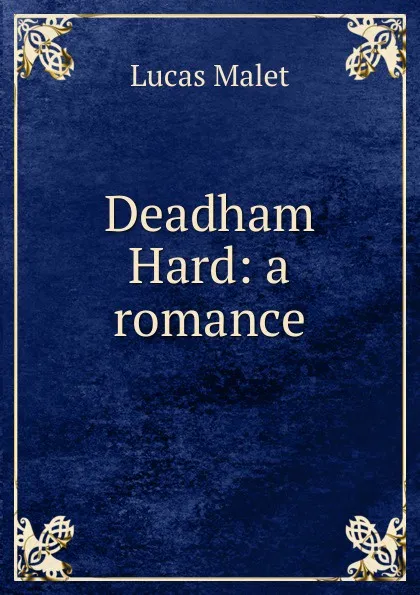 Обложка книги Deadham Hard: a romance, Lucas Malet