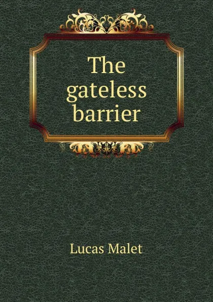 Обложка книги The gateless barrier, Lucas Malet