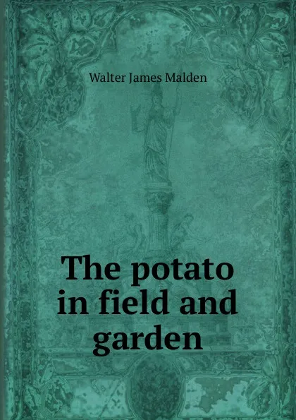 Обложка книги The potato in field and garden, Walter James Malden