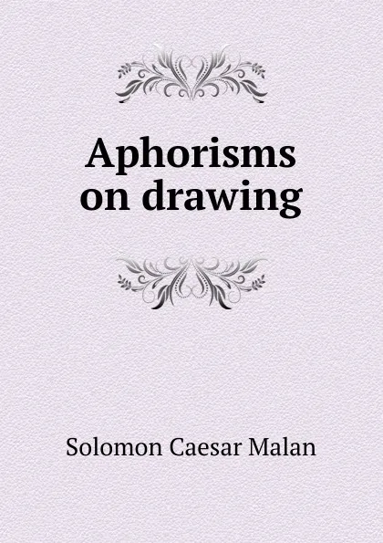 Обложка книги Aphorisms on drawing, Solomon Caesar Malan