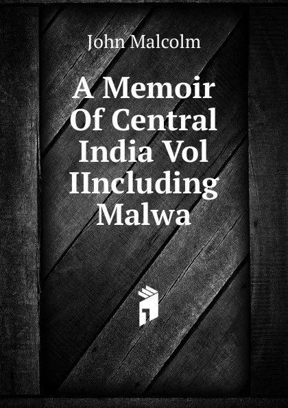 Обложка книги A Memoir Of Central India Vol IIncluding Malwa., John Malcolm