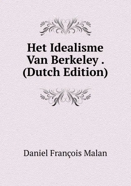 Обложка книги Het Idealisme Van Berkeley . (Dutch Edition), Daniel François Malan