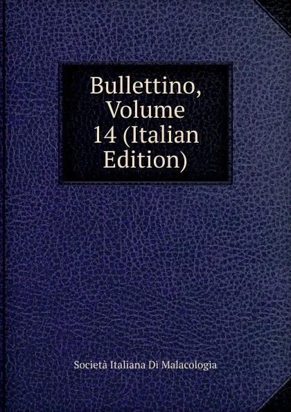 Обложка книги Bullettino, Volume 14 (Italian Edition), Società Italiana Di Malacologia