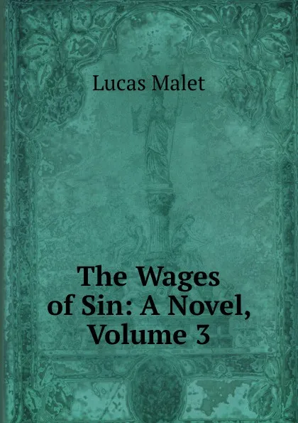 Обложка книги The Wages of Sin: A Novel, Volume 3, Lucas Malet