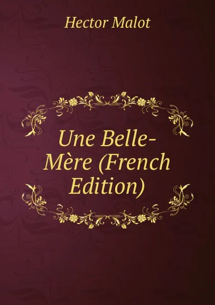 Обложка книги Une Belle-Mere (French Edition), Hector Malot