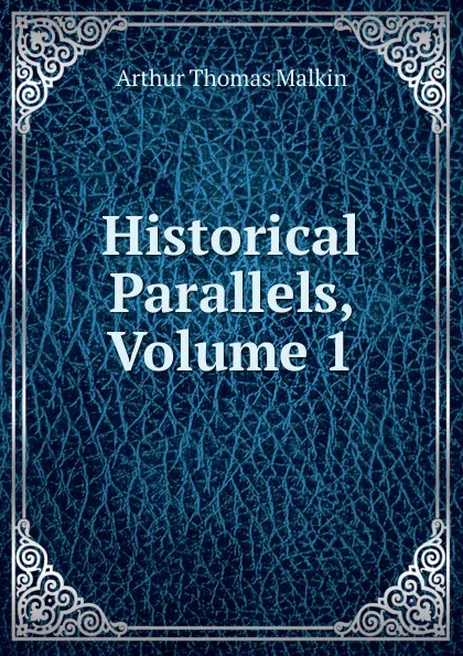 Обложка книги Historical Parallels, Volume 1, Arthur Thomas Malkin