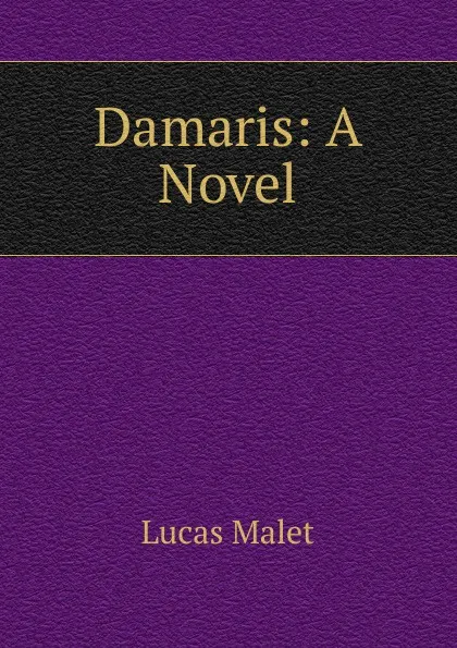 Обложка книги Damaris: A Novel, Lucas Malet