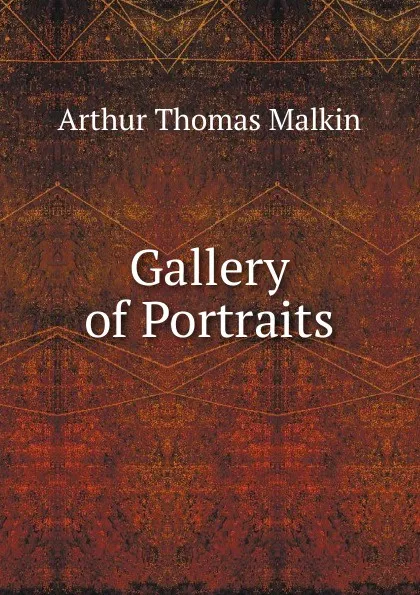 Обложка книги Gallery of Portraits, Arthur Thomas Malkin
