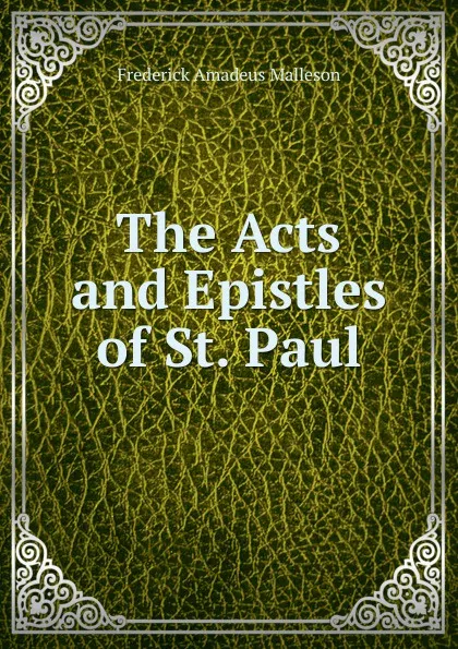 Обложка книги The Acts and Epistles of St. Paul, Frederick Amadeus Malleson