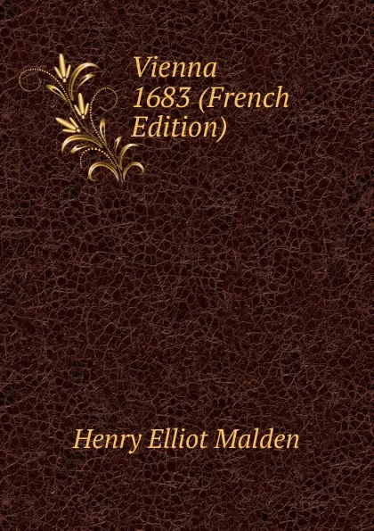 Обложка книги Vienna 1683 (French Edition), Henry Elliot Malden