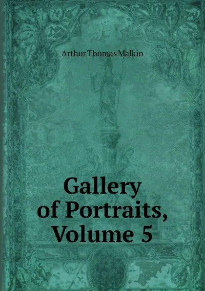Обложка книги Gallery of Portraits, Volume 5, Arthur Thomas Malkin
