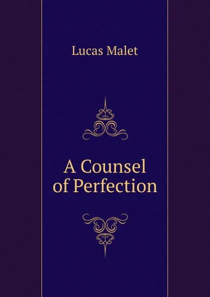 Обложка книги A Counsel of Perfection, Lucas Malet