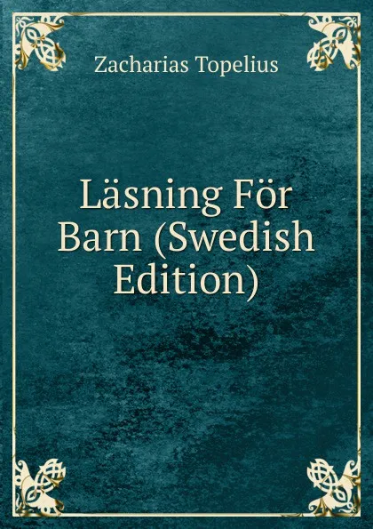 Обложка книги Lasning For Barn (Swedish Edition), Zacharias Topelius