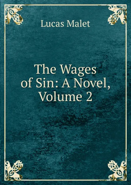 Обложка книги The Wages of Sin: A Novel, Volume 2, Lucas Malet