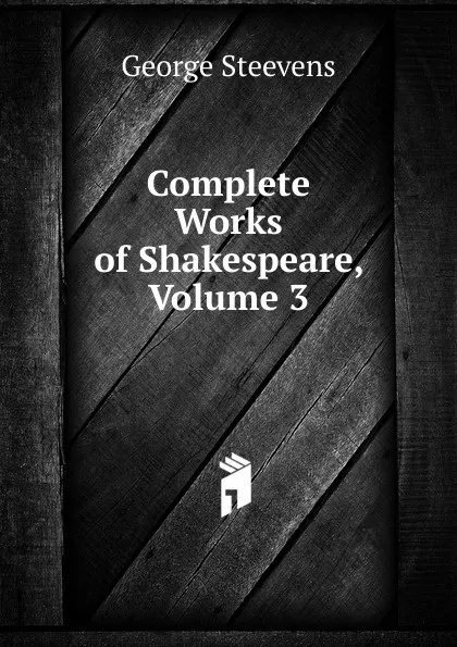 Обложка книги Complete Works of Shakespeare, Volume 3, George Steevens