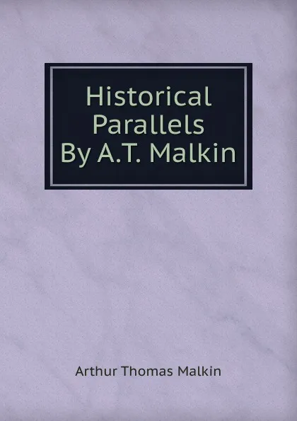 Обложка книги Historical Parallels By A.T. Malkin., Arthur Thomas Malkin
