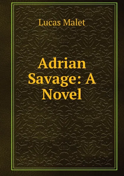 Обложка книги Adrian Savage: A Novel, Lucas Malet