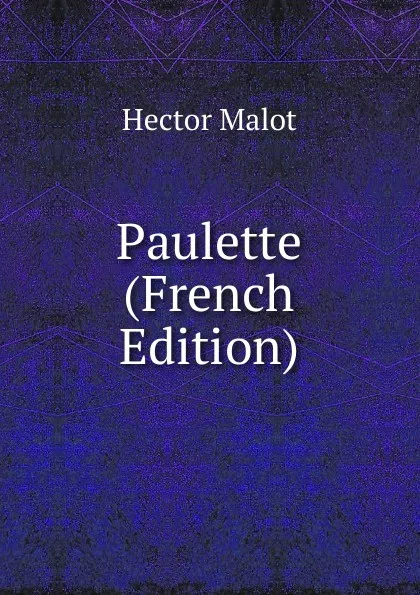 Обложка книги Paulette (French Edition), Hector Malot