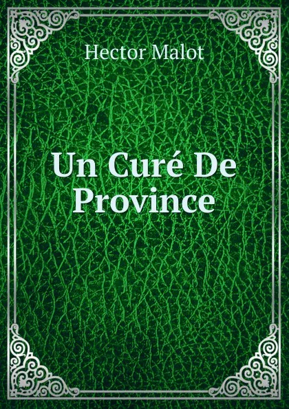 Обложка книги Un Cure De Province, Hector Malot