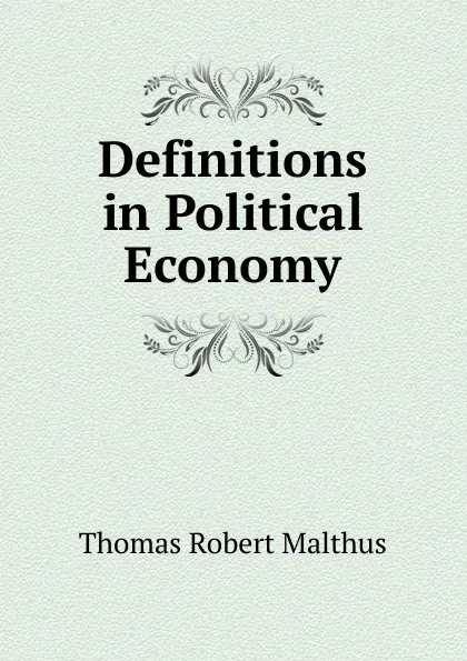 Обложка книги Definitions in Political Economy, Thomas Robert Malthus