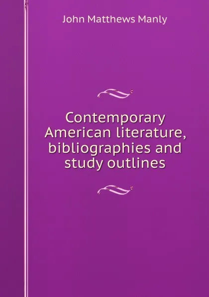 Обложка книги Contemporary American literature, bibliographies and study outlines, John Matthews Manly