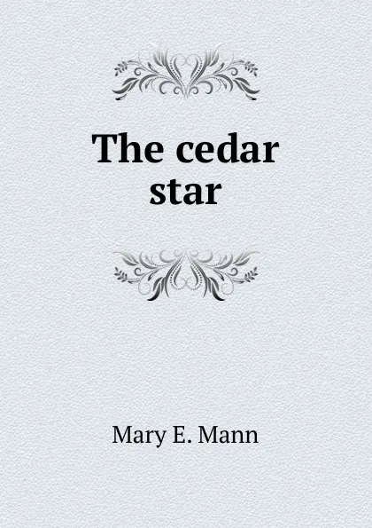 Обложка книги The cedar star, Mary E. Mann