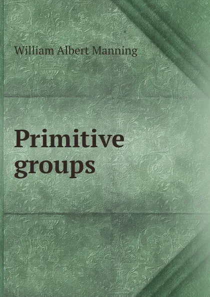 Обложка книги Primitive groups, William Albert Manning