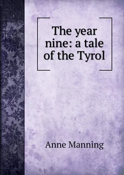 Обложка книги The year nine: a tale of the Tyrol, Manning Anne