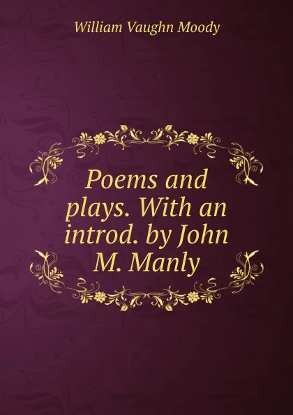 Обложка книги Poems and plays. With an introd. by John M. Manly, William Vaughn Moody