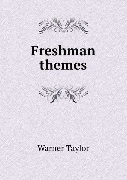 Обложка книги Freshman themes, Warner Taylor