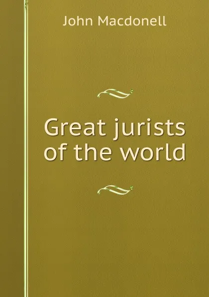 Обложка книги Great jurists of the world, John Macdonell